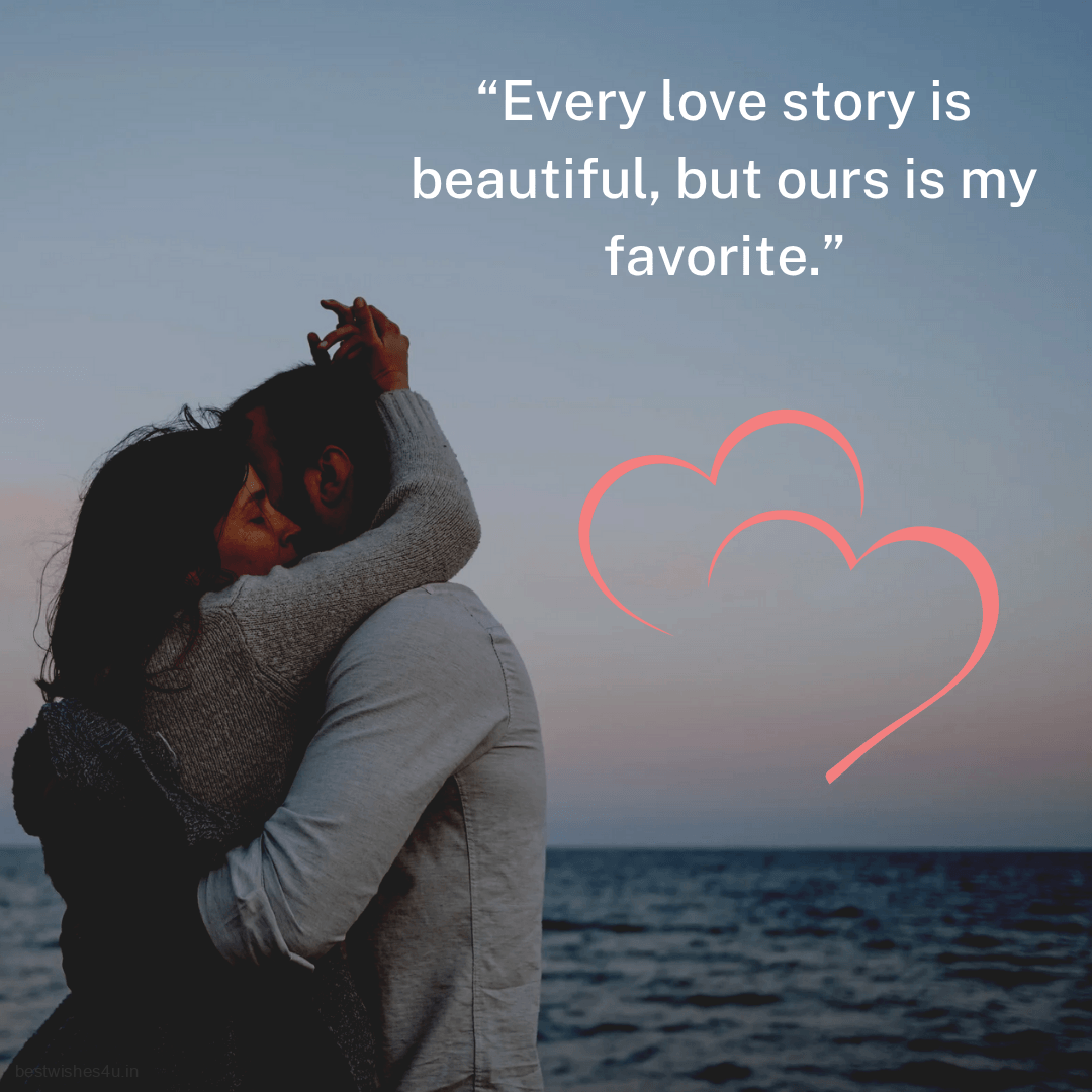Every love story is beautiful, but ours is my favorite