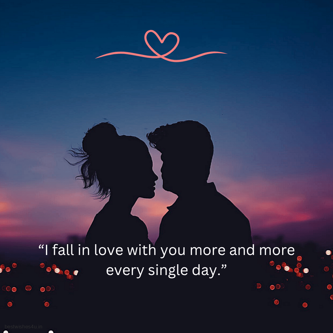 I fall in love with you more and more every single day