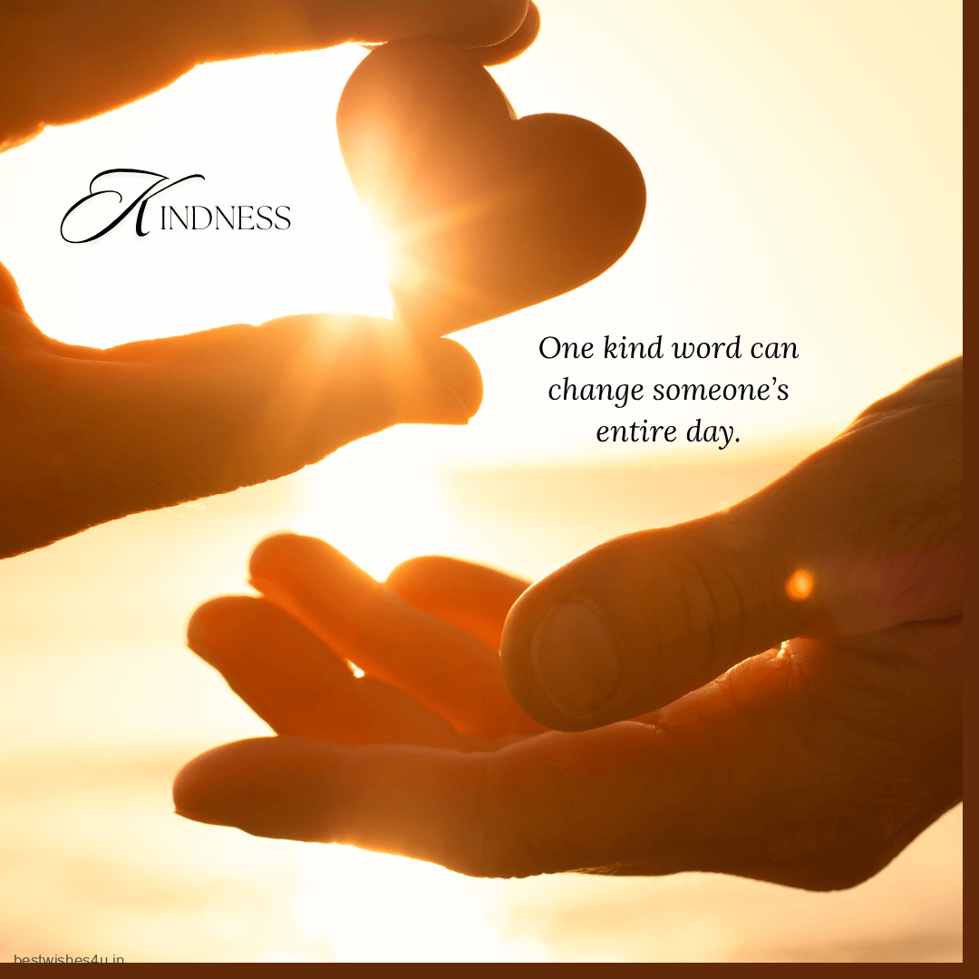 One kind word can change someone’s entire day.
