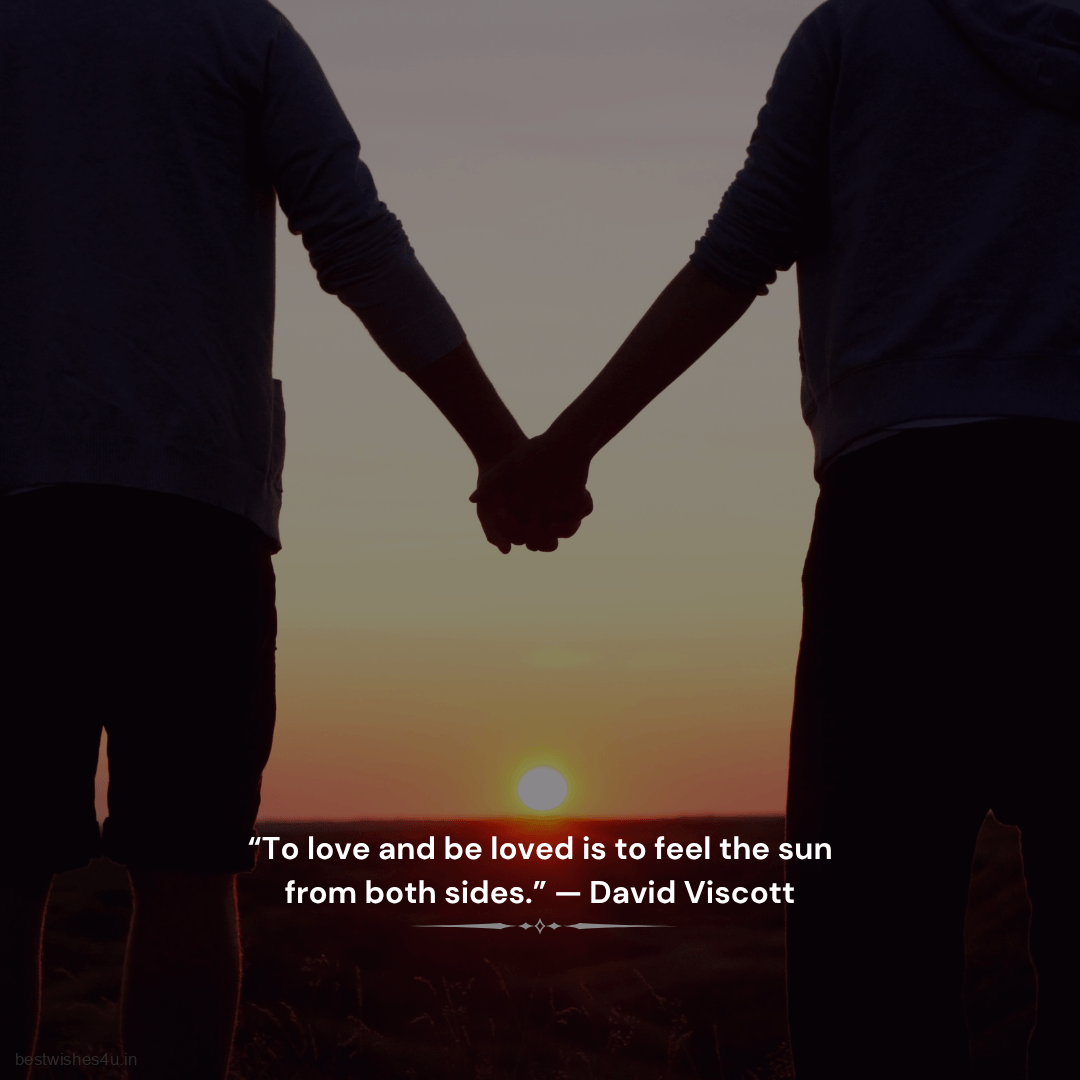 To love and be loved is to feel the sun from both sides